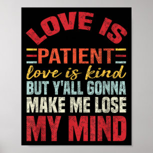 Love Is Patient Love Is Kind But Y'all Gonna Make  Poster