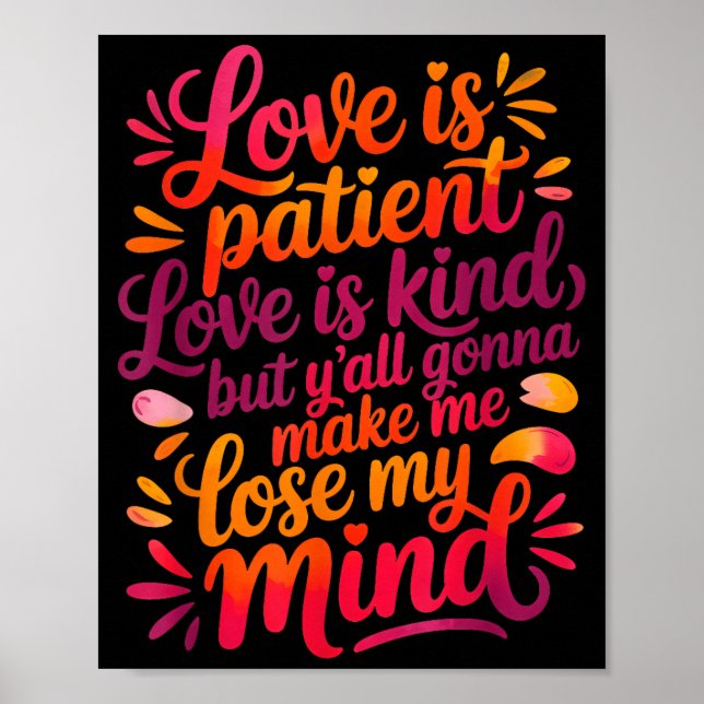 Love Is Patient Love Is Kind But Y'all Gonna Make  Poster (Front)