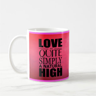 Love is quite simply a natural high coffee mug