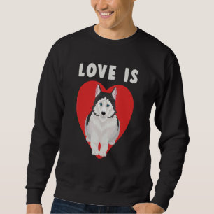 Love Is Siberian Husky Sibe Owner Dog Breed Pet An Sweatshirt