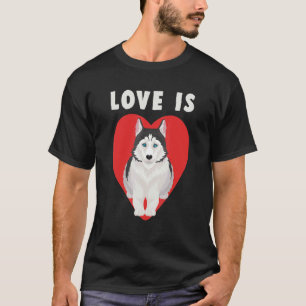 Love Is Siberian Husky Sibe Owner Dog Breed Pet An T-Shirt