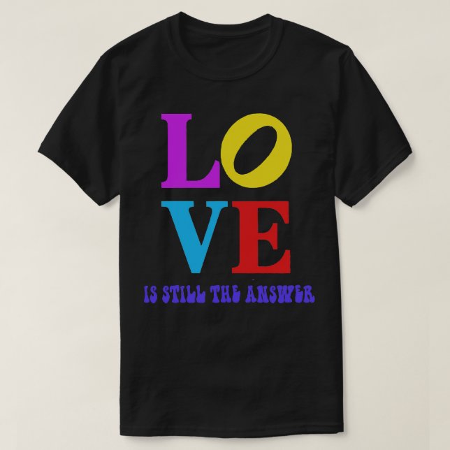 Love is Still the Answer T-Shirt (Design Front)
