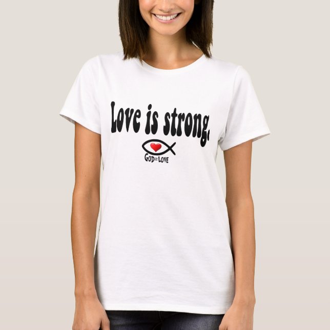 Love is Strong T-Shirt (Front)