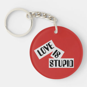 Love is stupid - key chain