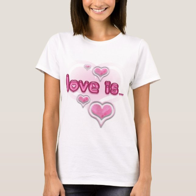 Love is... T-Shirt (Front)