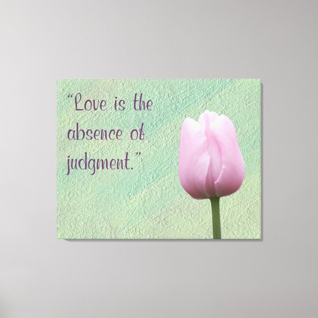 Love is the Absence of Judgement Canvas Print (Front)