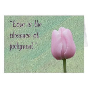 Love is the Absence of Judgement Greeting Card