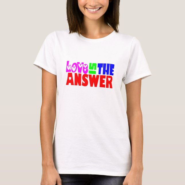 Love Is The Answer - W T-Shirt (Front)