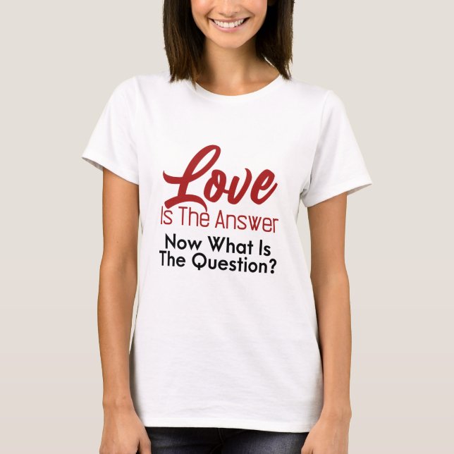 Love is the answer wisdom quote T-Shirt (Front)