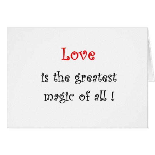 Love is the greatest Magic of all !-greeting cards