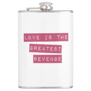 Love Is The Greatest Revenge Hip Flask