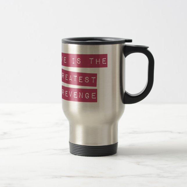 Love Is The Greatest Revenge Travel Mug (Right)
