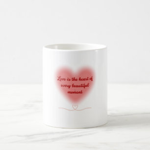 Love is the Heart of Every Beautiful Moment Coffee Mug