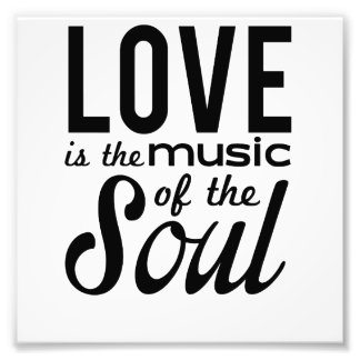 Love Is the Music of the Soul Photo Print