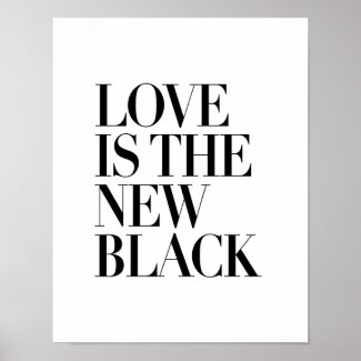 LOVE IS THE NEW BLACK POSTER