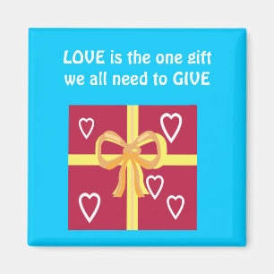 LOVE is the one gift we all need to give Magnet