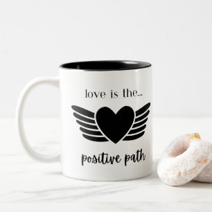 LOVE IS THE POSITIVE PATH MUG
