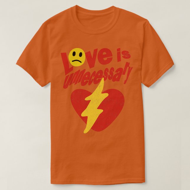 Love Is Unnecessary 1 T-Shirt (Design Front)