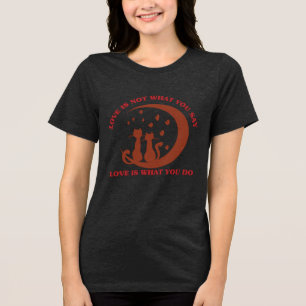 Love Is What You Do Inspirational Relationship Q Tri-Blend Shirt