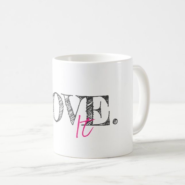 LOVE IT Modern Typography Black White Pink Artist  Coffee Mug (Front Right)
