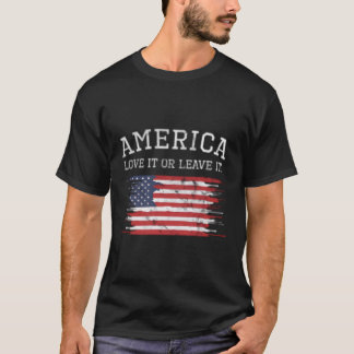 Love It Or Leave It America Patriot 4Th Of July 20 T-Shirt