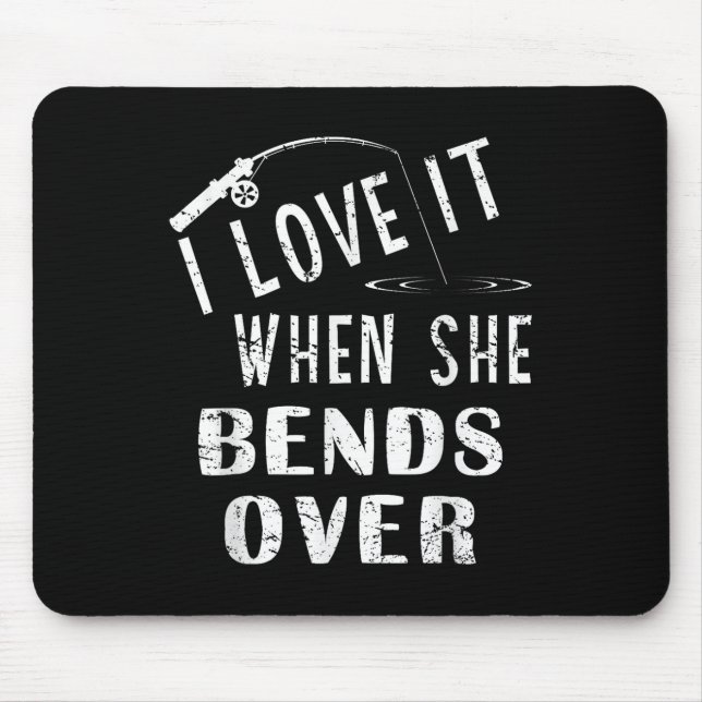 Love It When She Bends Over Fishing Saying Funny F Mouse Mat (Front)