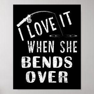 Love It When She Bends Over Fishing Saying Funny F Poster