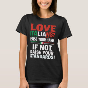 Love Italians? raise your hand. T-Shirt