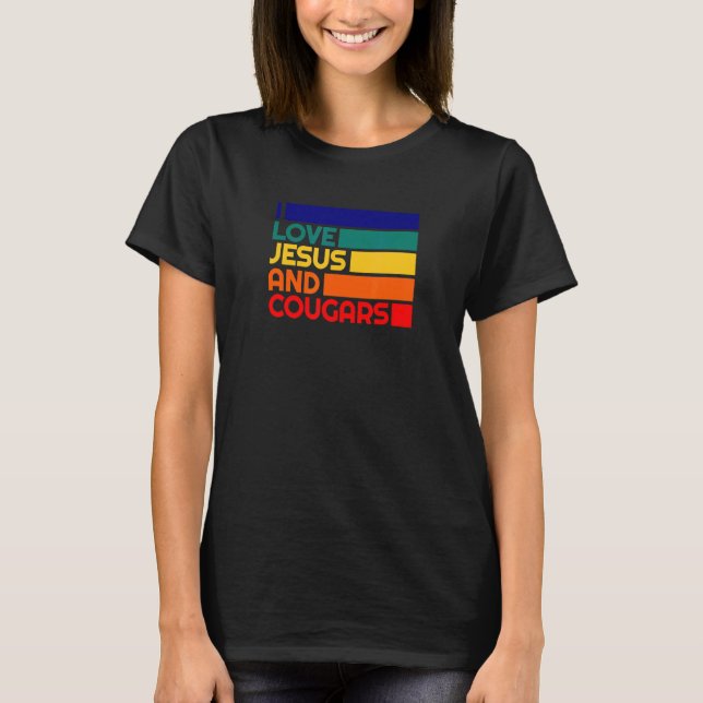 Love Jesus And Cougars Mature Woman  Cougar Bait T-Shirt (Front)