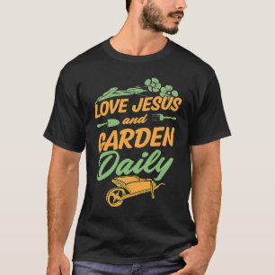 Love Jesus And Garden Daily  Cute Christian Garden T-Shirt