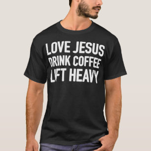 Love Jesus Drink Coffee Lift Heavy T-Shirt