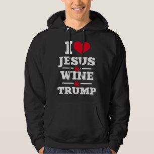 Love Jesus Wine Trump Religious Christian Faith Mo Hoodie