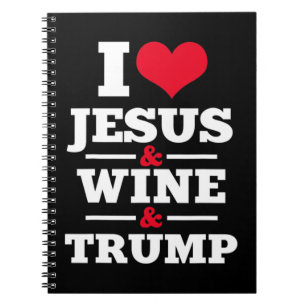 Love Jesus Wine Trump Religious Christian Faith Mo Notebook