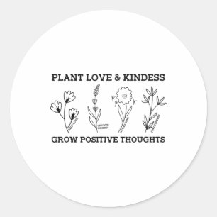 Love Kindness Grow Positive Thoughts Saying Self-c Classic Round Sticker
