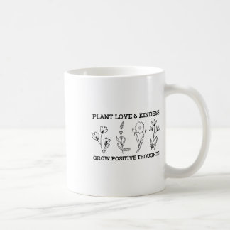 Love Kindness Grow Positive Thoughts Saying Self-c Coffee Mug