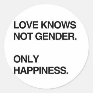 LOVE KNOWS NOT GENDER. ONLY HAPPINESS CLASSIC ROUND STICKER