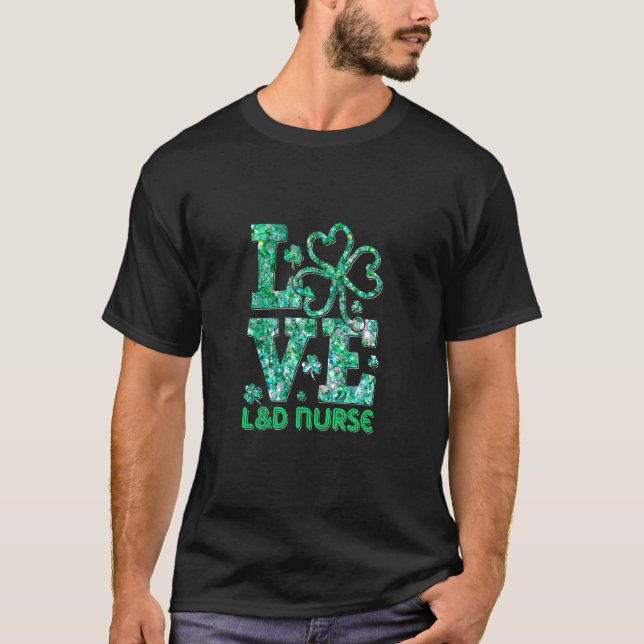 Love L&d Nurse Shamrock St Patricks Day Scrubs Nur T-Shirt (Front)