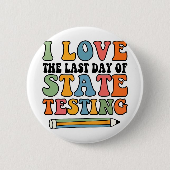 Love Last Day Of State Testing Funny Teacher  6 Cm Round Badge (Front)