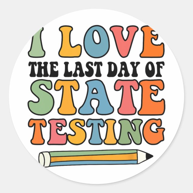 Love Last Day Of State Testing Funny Teacher  Classic Round Sticker (Front)