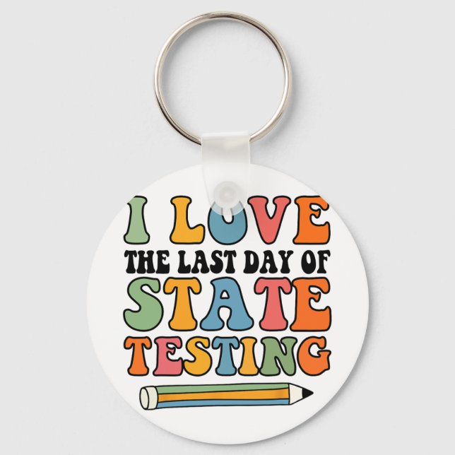Love Last Day Of State Testing Funny Teacher  Key Ring (Front)