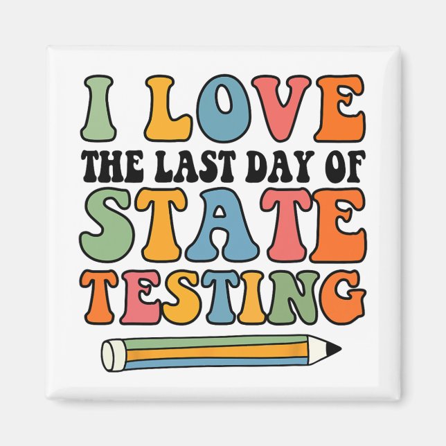 Love Last Day Of State Testing Funny Teacher  Magnet (Front)