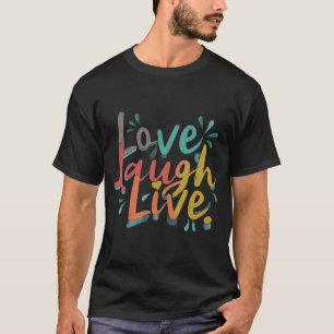 Love Laugh Live T-Shirt
