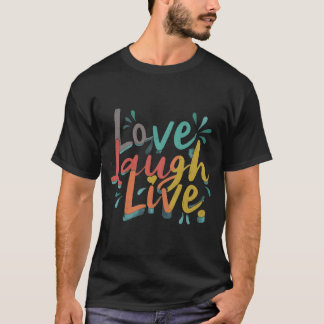 Love Laugh Live T-Shirt