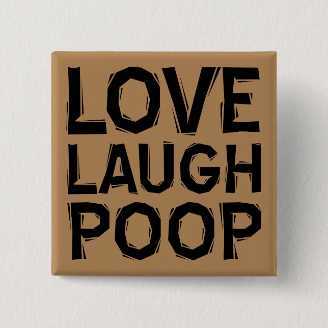Love Laugh Poop Funny Button Badge Pin Quotes (Front)