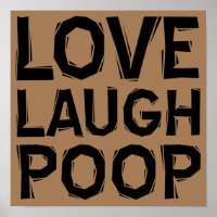 Love Laugh Poop Funny Poster Sign Quotes Sayings