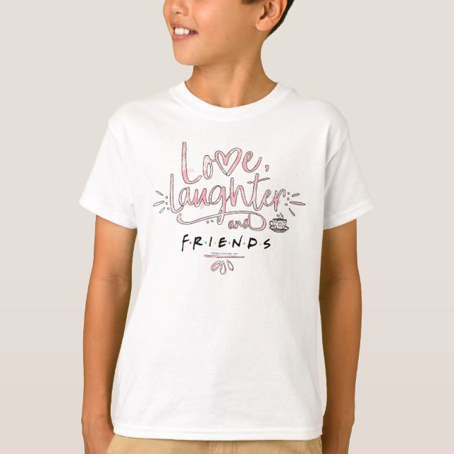 Love, Laughter and FRIENDS™ T-Shirt (Front)