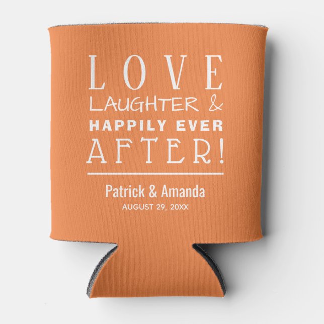 Love Laughter Happily Ever After ORANGE Can Cooler (Front)
