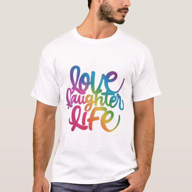 Love, Laughter & Life T-Shirt (Front)