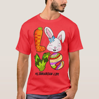 LOVE Librarian Life Bunny Easter Cute Happy Rabbit T-Shirt