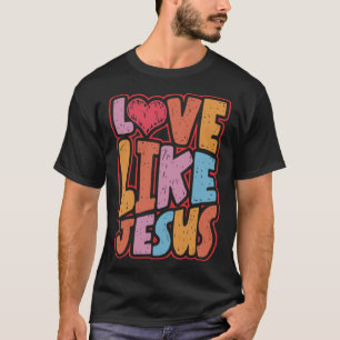 Love Like Jesus Christian Spiritual Christianity R T-Shirt